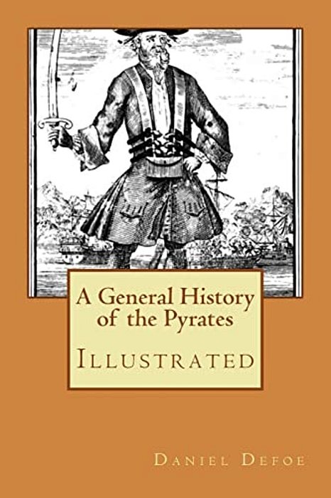 A General History Of The Pyrates: Illustrated-..