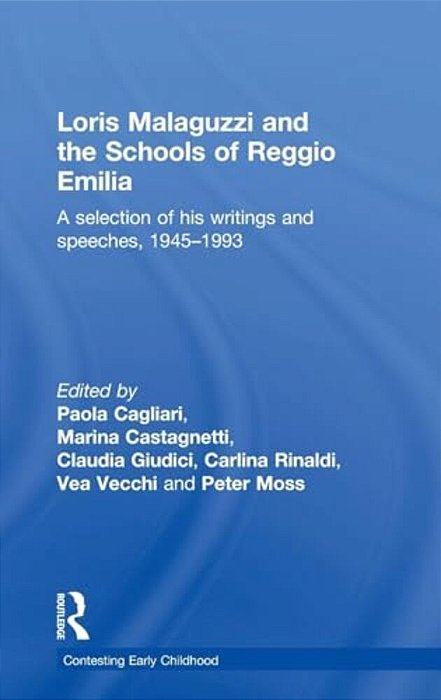 Loris Malaguzzi And The Schools Of Reggio Emilia: A Selection Of His Writings And Speeches, 1945-1993-..