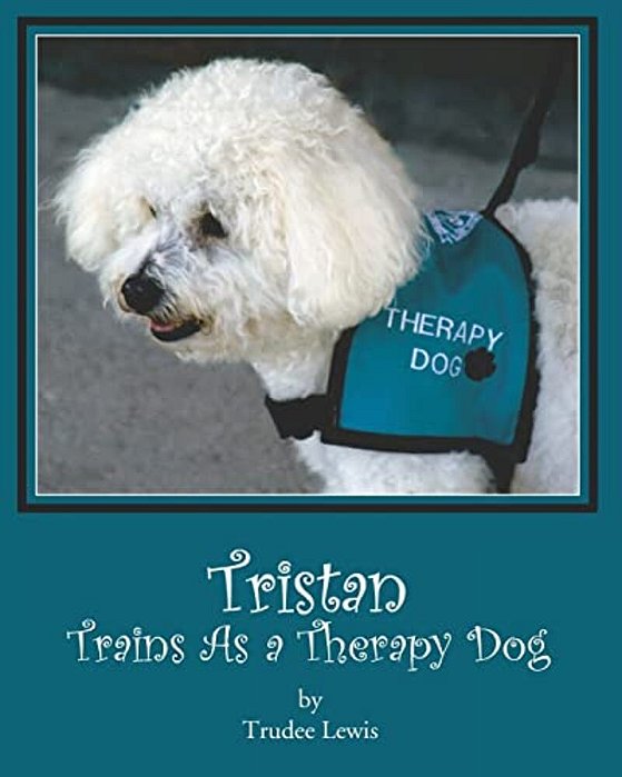 Tristan Trains As A Therapy Dog: A Tristan And Trudee Story-..