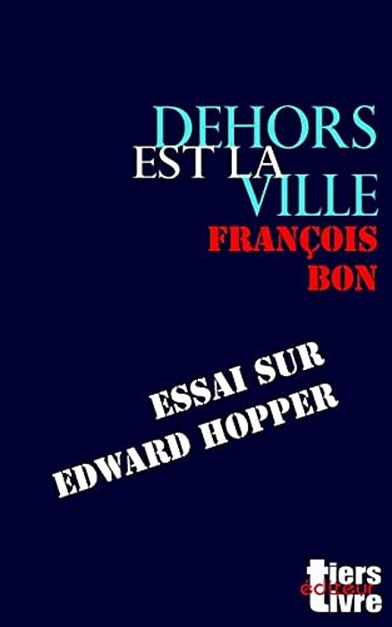 Dehors Est La Ville: Essai Sur Edward Hopper-..