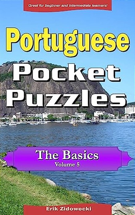 Portuguese Pocket Puzzles - The Basics - Volume 5: A Collection Of Puzzles And Quizzes To Aid Your Language Learning-..