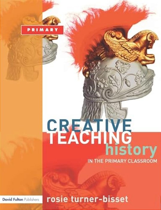 Creative Teaching: History In The Primary Classroom-..
