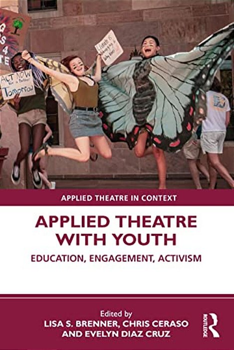 Applied Theatre With Youth: Education, Engagement, Activism-..