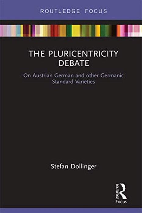 The Pluricentricity Debate: On Austrian German And Other Germanic Standard Varieties-..