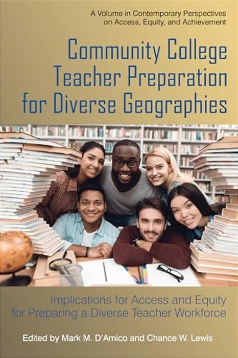 Community College Teacher Preparation For Diverse Geographies: Implications For Access And Equity For Preparing A Diverse Teacher Workforce-..