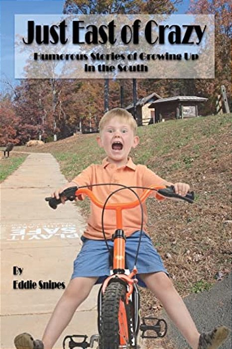 Just East Of Crazy: Humorous Stories Of Growing Up In The South-..