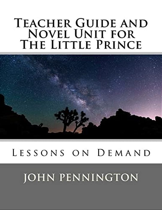 Teacher Guide And Novel Unit For The Little Prince: Lessons On Demand-..