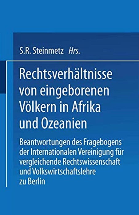 Rechtsverhältnisse Von Eingeborenen Völkern In Afrika Und Ozeanien: Beantwortungen Des Fragebogens Der Internationalen Vereinigung Für Vergleichende R-..