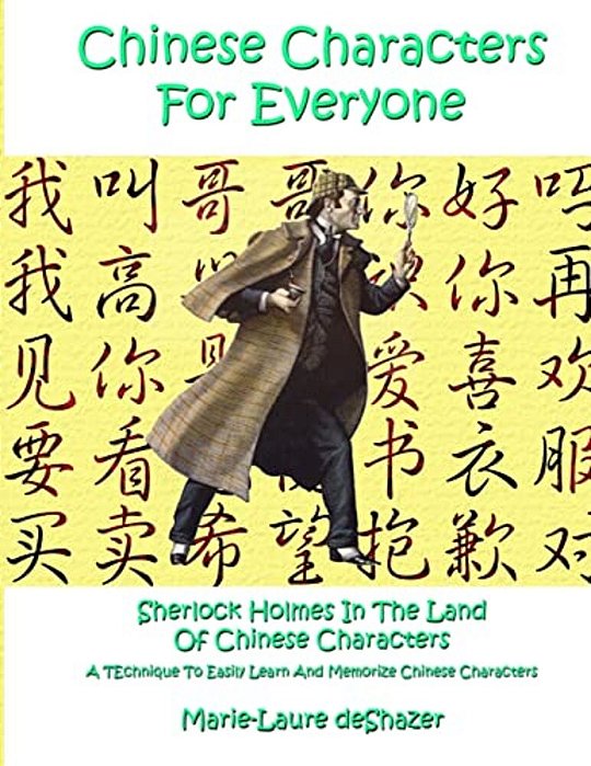 Chinese Characters For Everyone: Sherlock Holmes In The Land Of Chinese Characters-..