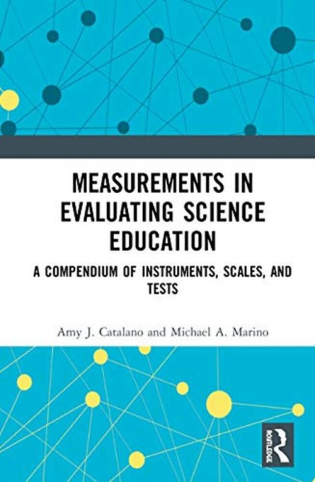 Measurements In Evaluating Science Education: A Compendium Of Instruments, Scales, And Tests-..