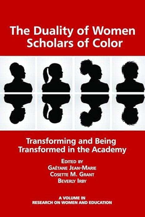 The Duality Of Women Scholars Of Color: Transforming And Being Transformed In The Academy-..