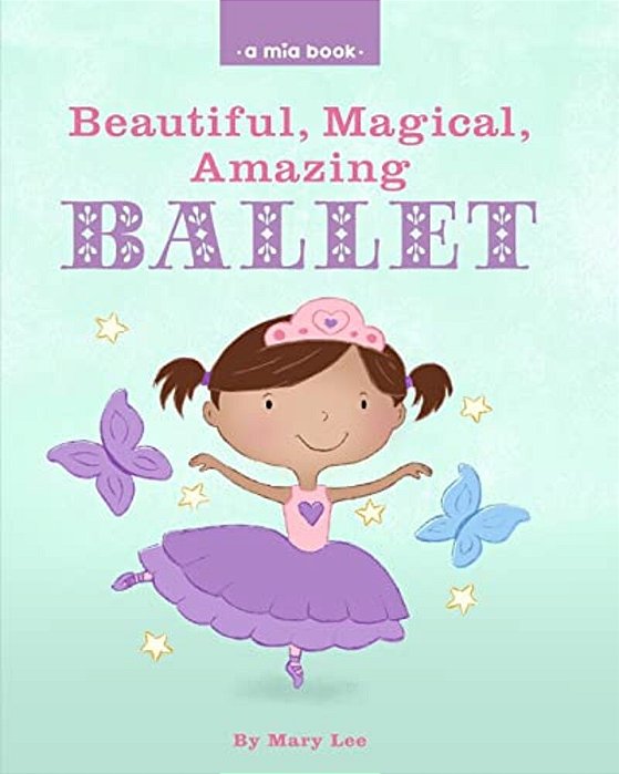 Beautiful, Magical, Amazing Ballet (A Mia Book)-..