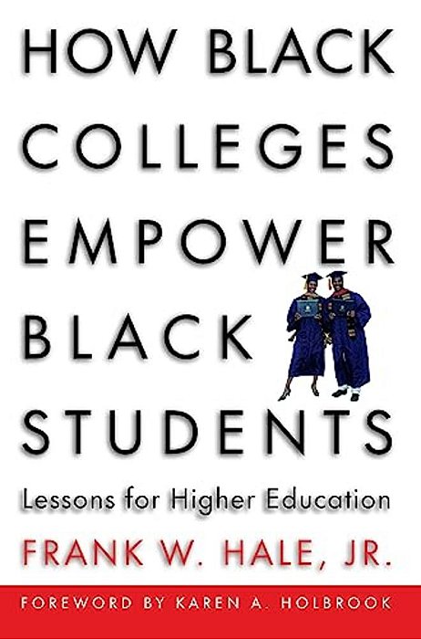 How Black Colleges Empower Black Students: Lessons For Higher Education-..