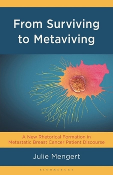 From Surviving To Metaviving: A New Rhetorical Formation In Metastatic Breast Cancer Patient Discourse-..