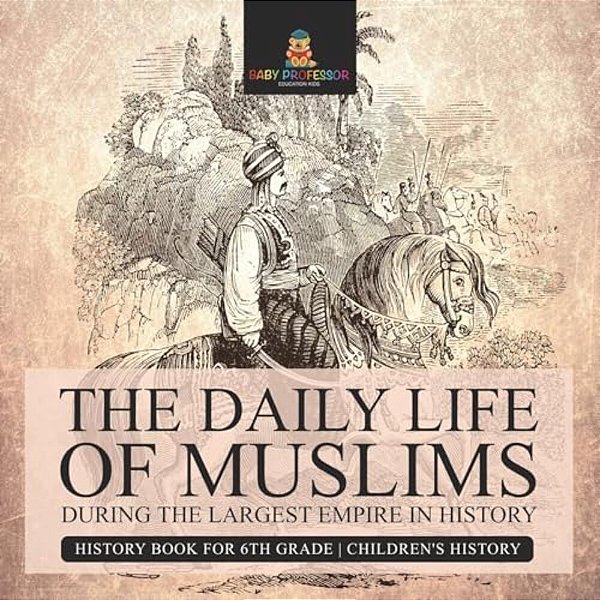 The Daily Life Of Muslims During The Largest Empire In History - History Book For 6Th Grade Children's History-..