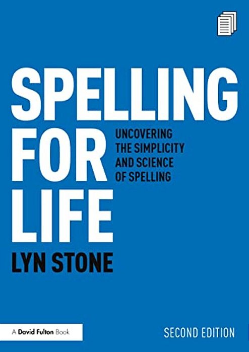 Spelling For Life: Uncovering The Simplicity And Science Of Spelling-..