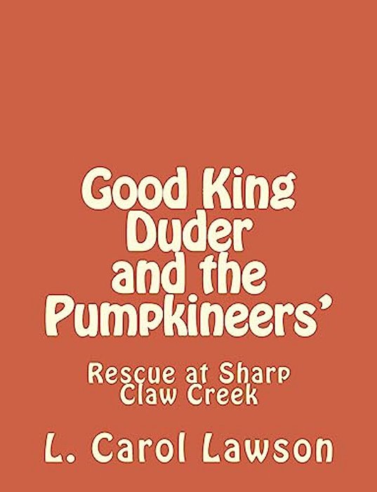 Good King Duder And The Pumpkineers': Rescue At Sharp Claw Creek-..