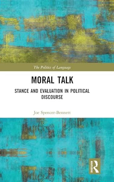 Moral Talk: Stance And Evaluation In Political Discourse-..