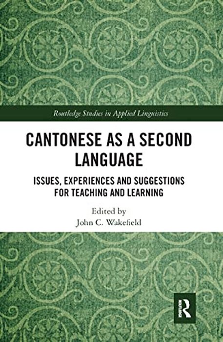 Cantonese As A Second Language: Issues, Experiences And Suggestions For Teaching And Learning-..