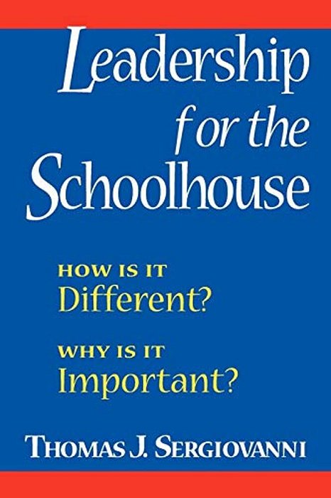 Leadership For The Schoolhouse: How Is It Different? Why Is It Important?-..