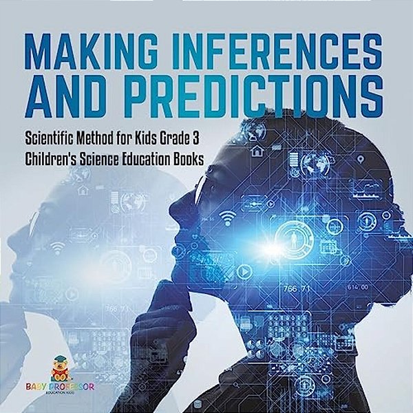 Making Inferences And Predictions Scientific Method For Kids Grade 3 Children's Science Education Books-..