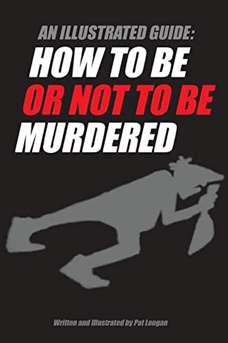 An Illustrated Guide: How To Be Or Not To Be Murdered-..