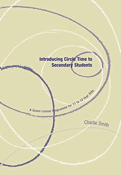 Introducing Circle Time To Secondary Students: A Seven Lesson Programme For 11 To 12 Year Olds-..