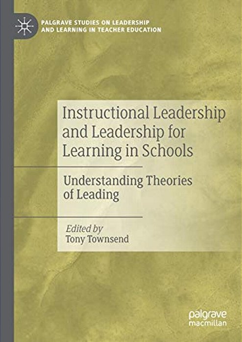 Instructional Leadership And Leadership For Learning In Schools: Understanding Theories Of Leading-..