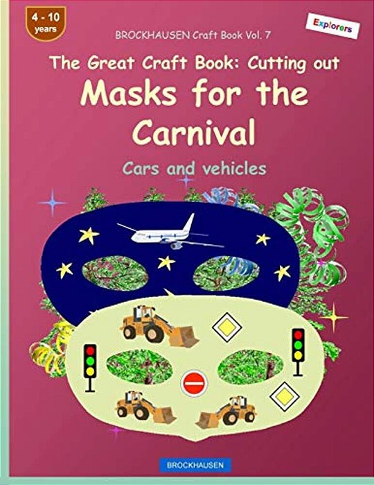 Brockhausen Craft Book Vol. 7 - The Great Craft Book - Cutting Out Masks For The Carnival: Cars And Vehicles-..