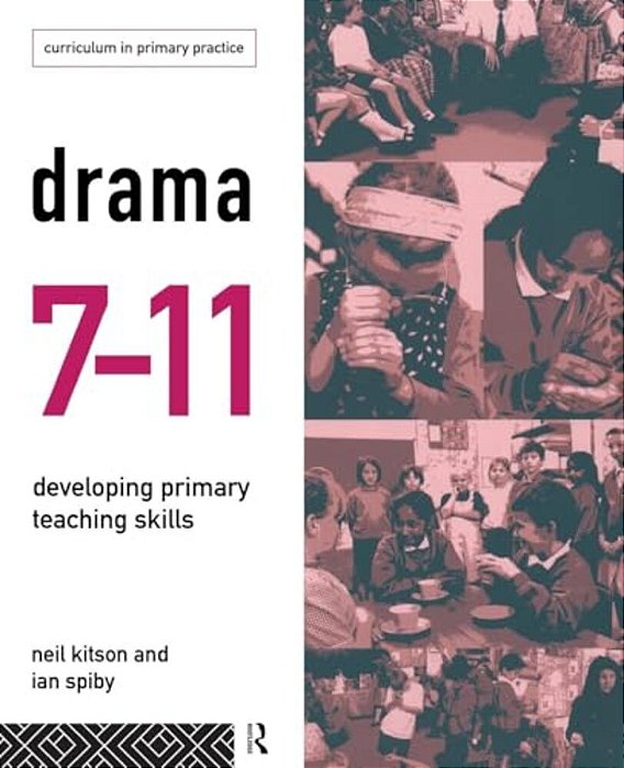 Drama 7-11: Developing Primary Teaching Skills-..