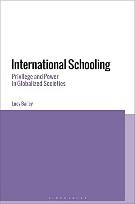 International Schooling: Privilege And Power In Globalized Societies-..