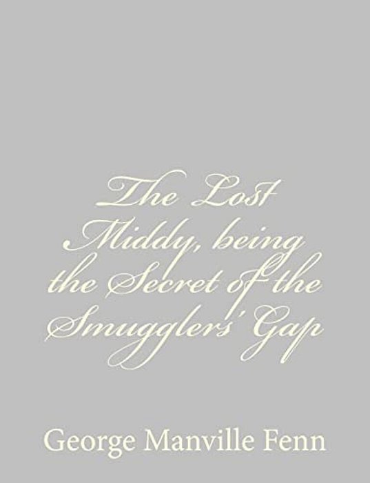 The Lost Middy, Being The Secret Of The Smugglers' Gap-..