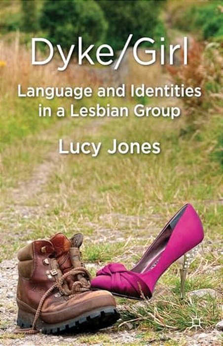 Dyke/Girl: Language And Identities In A Lesbian Group-..