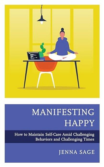Manifesting Happy: How To Maintain Self-Care Amid Challenging Behaviors And Challenging Times-..