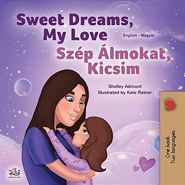 Sweet Dreams, My Love (English Hungarian Bilingual Book For Kids)-..