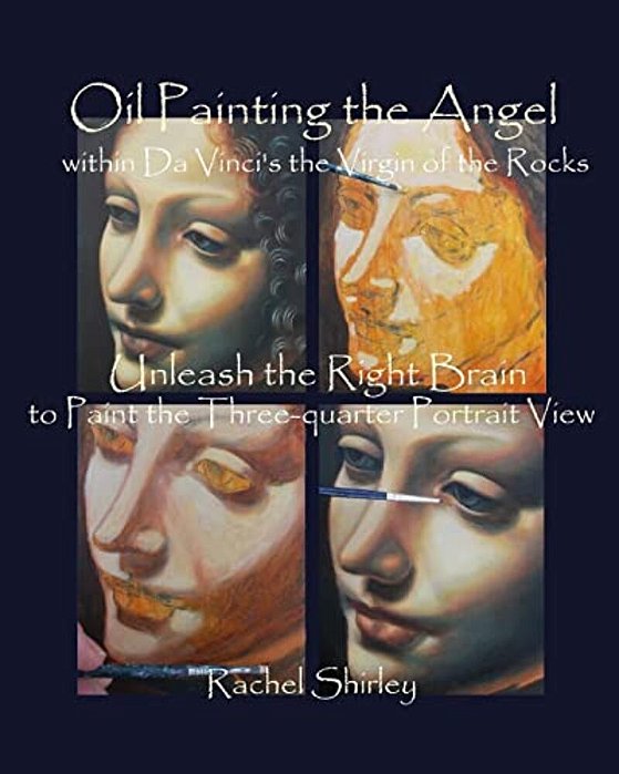 Oil Painting The Angel Within Da Vinci's The Virgin Of The Rocks: Unleash The Right Brain To Paint The Three-Quarter Portrait View-..