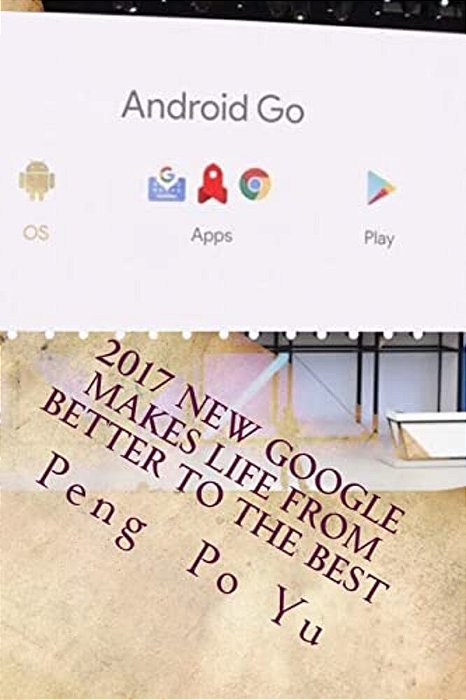2017 New Google Makes Life From Better To The Best: From Better To The Best-..