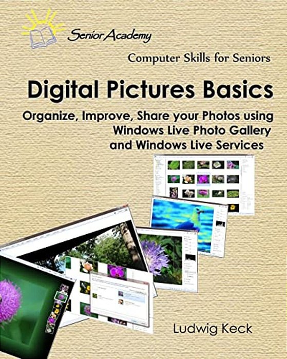 Digital Pictures Basics: Organize, Improve, Share Your Photos Using Windows Live Photo Gallery And Windows Live Services-..