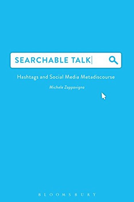Searchable Talk: Hashtags And Social Media Metadiscourse-..