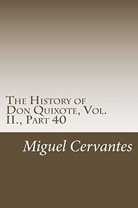 The History Of Don Quixote, Vol. II., Part 40-..