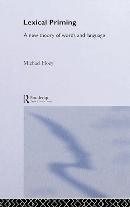 Lexical Priming: A New Theory Of Words And Language-..