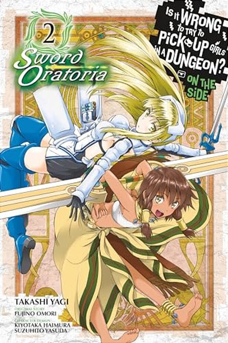 Is It Wrong To Try To Pick Up Girls In A Dungeon? On The Side: Sword Oratoria, Vol. 2 (Manga)-..