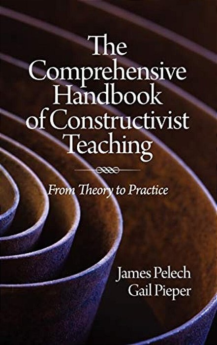 The Comprehensive Handbook Of Constructivist Teaching: From Theory To Practice-..