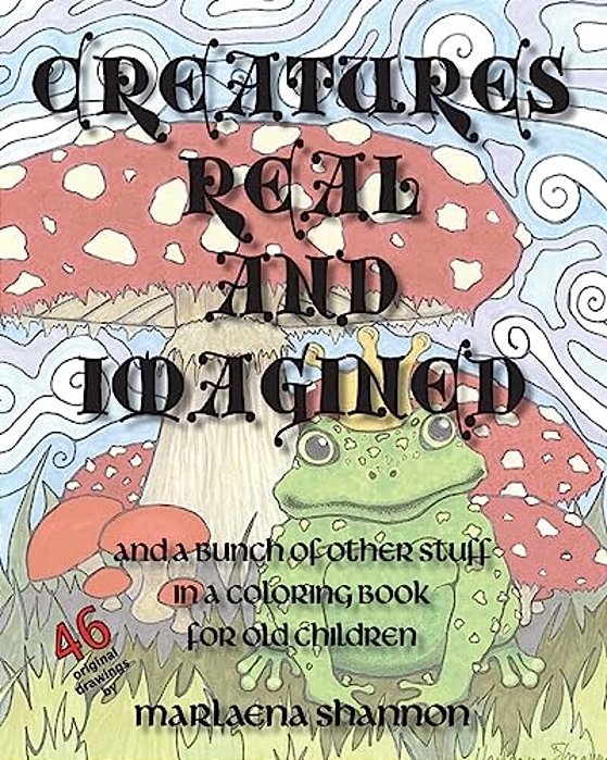 Creatures Real And Imagined: And A Bunch Of Other Stuff In A Coloring Book For Old Children-..