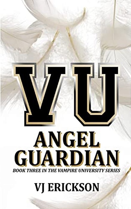 Angel Guardian: Book Three In The Vampire University Series-..