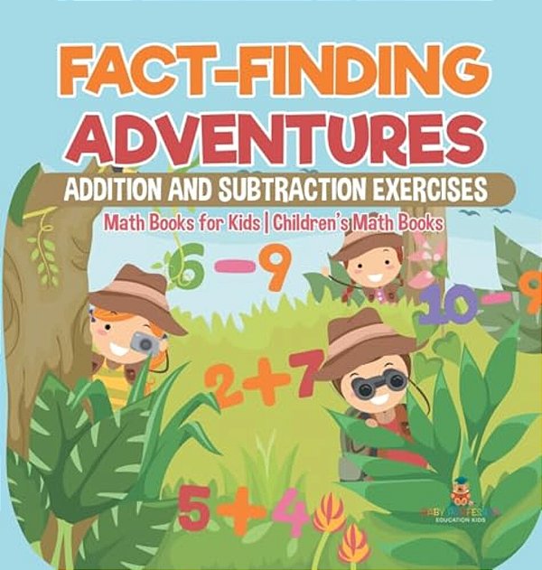 Fact-Finding Adventures: Addition And Subtraction Exercises - Math Books For Kids Children's Math Books-..