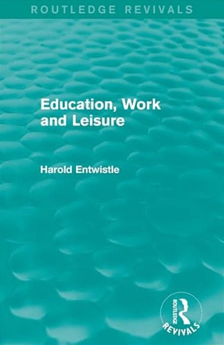Education, Work And Leisure (Routledge Revivals)-..