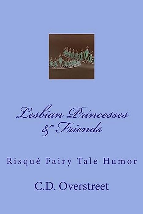Lesbian Princesses & Friends: Risque Fairy Tale Humor-..