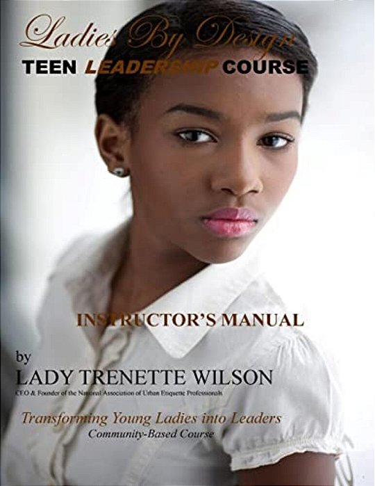 Ladies By Design Teen Leadership Course: Transforming Young Ladies Into Leaders-..