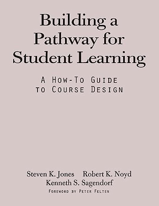 Building A Pathway To Student Learning: A How-To Guide To Course Design-..
